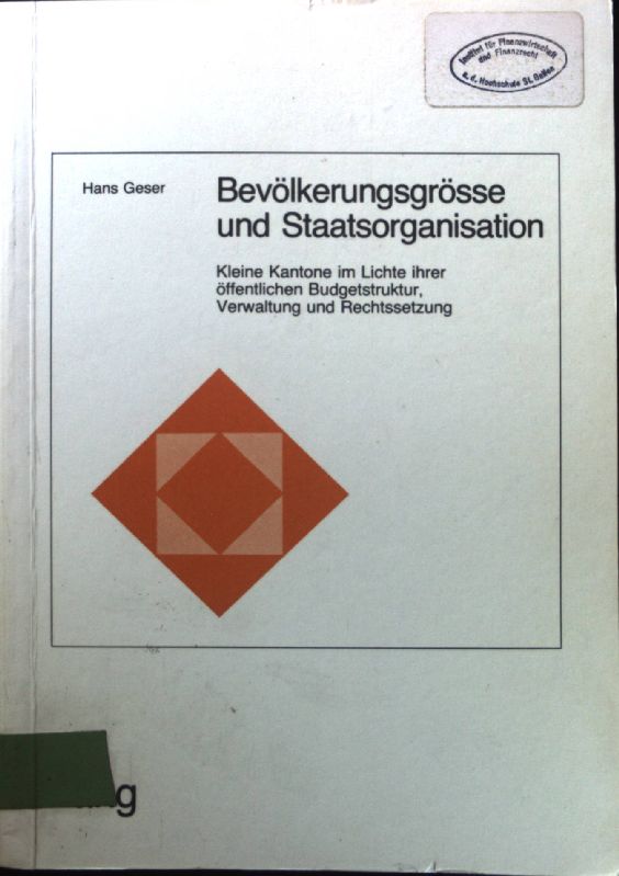 Bevölkerungsgrösse und Staatsorganisation : kleine Kantone im Lichte ihrer öffentl. Budgetstruktur, Verwaltung u. Rechtssetzung. Schriften des Forschungsinstituts für Föderalismus und Regionalstrukturen ; Nr. 7 - Geser, Hans