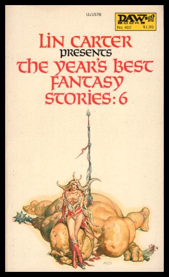 THE YEAR'S BEST FANTASY STORIES: 6 - Carter, Lin (editor) (Tanith Lee; Roger Zelazny; Paul H. Cook; John Brunner; Grail Undwin; Fritz Leiber; Jayge Carr; Brian Lumley; Orson Scott Card)