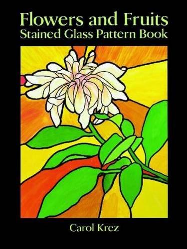 Flowers and Fruits Stained Glass Pattern Book (Dover Stained Glass Instruction) - Krez, Carol