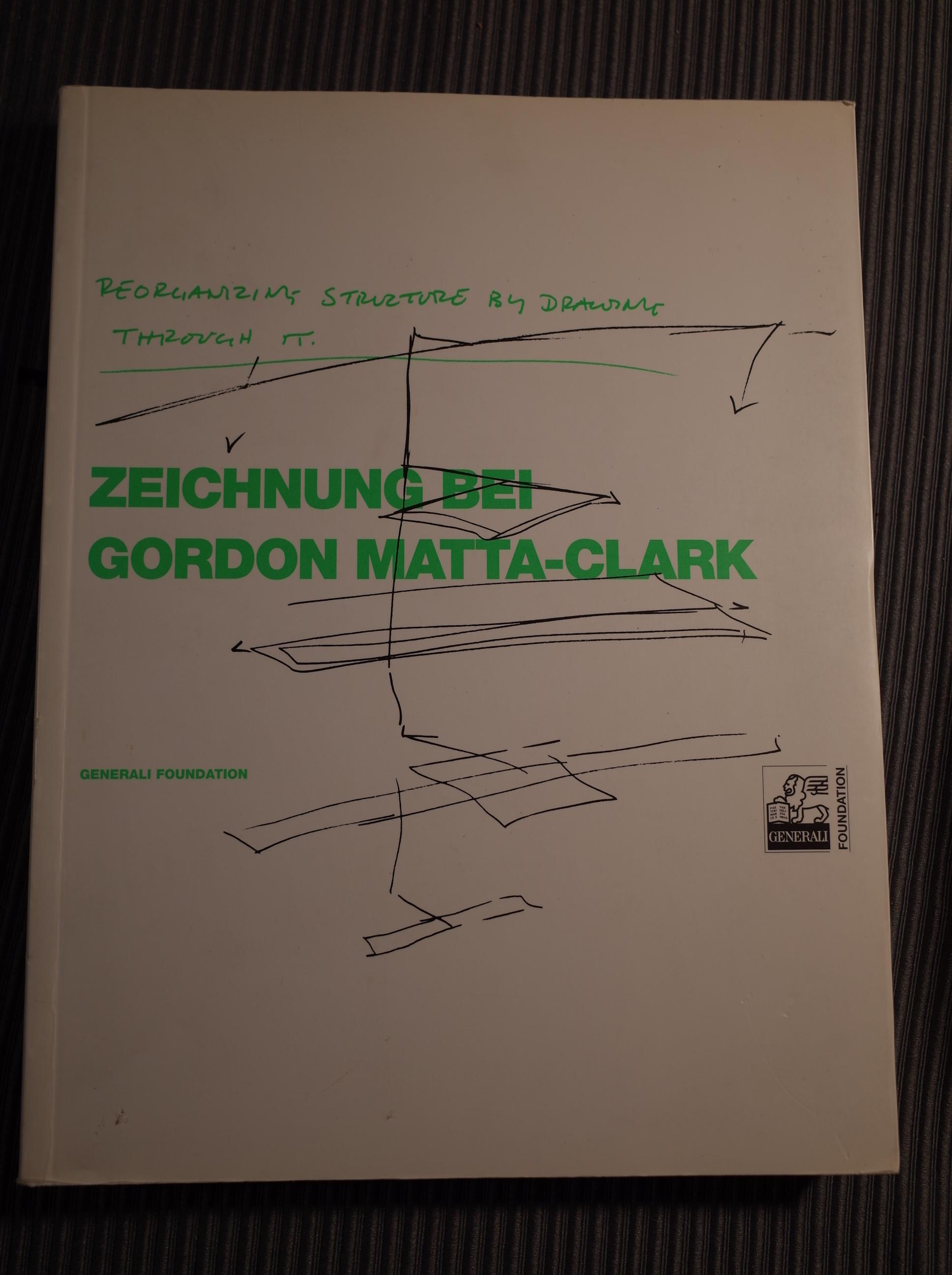 Reorganizing Structure by Drawing Through It: Zeichnung bei Gordon Matta-Clark / Catalogue Raisonne - Matta-Clark, Gordon and Sabine Breitwieser ed.