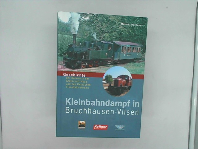 Kleinbahndampf in Bruchhausen-Vilsen Kleinbahndampf in Bruchhausen-Vilsen: Geschichte der Bahnen in der Grafschaft Hoya und des Deutschen Eisenbahn-Vereins - Manuel Dotzauer