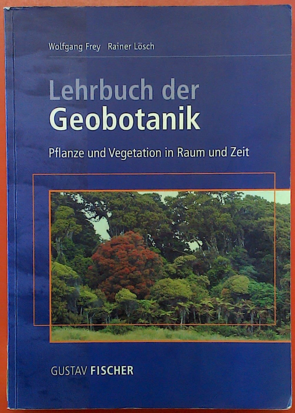 Lehrbuch der Geobotanik - Pflanze und Vegetation in Raum und Zeit - Wolfgang Frey / Rainer Lösch