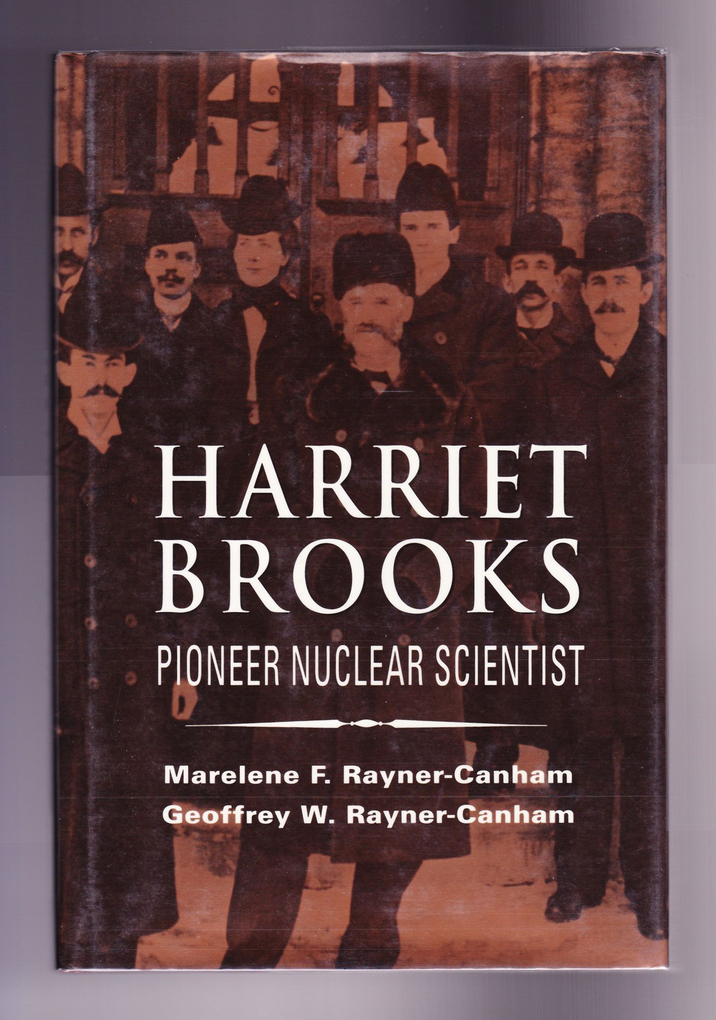 Harriet Brooks, Pioneer Nuclear Scientist - Rayner-Canham, Marelene F. and Geoffrey W. Rayner-Canham