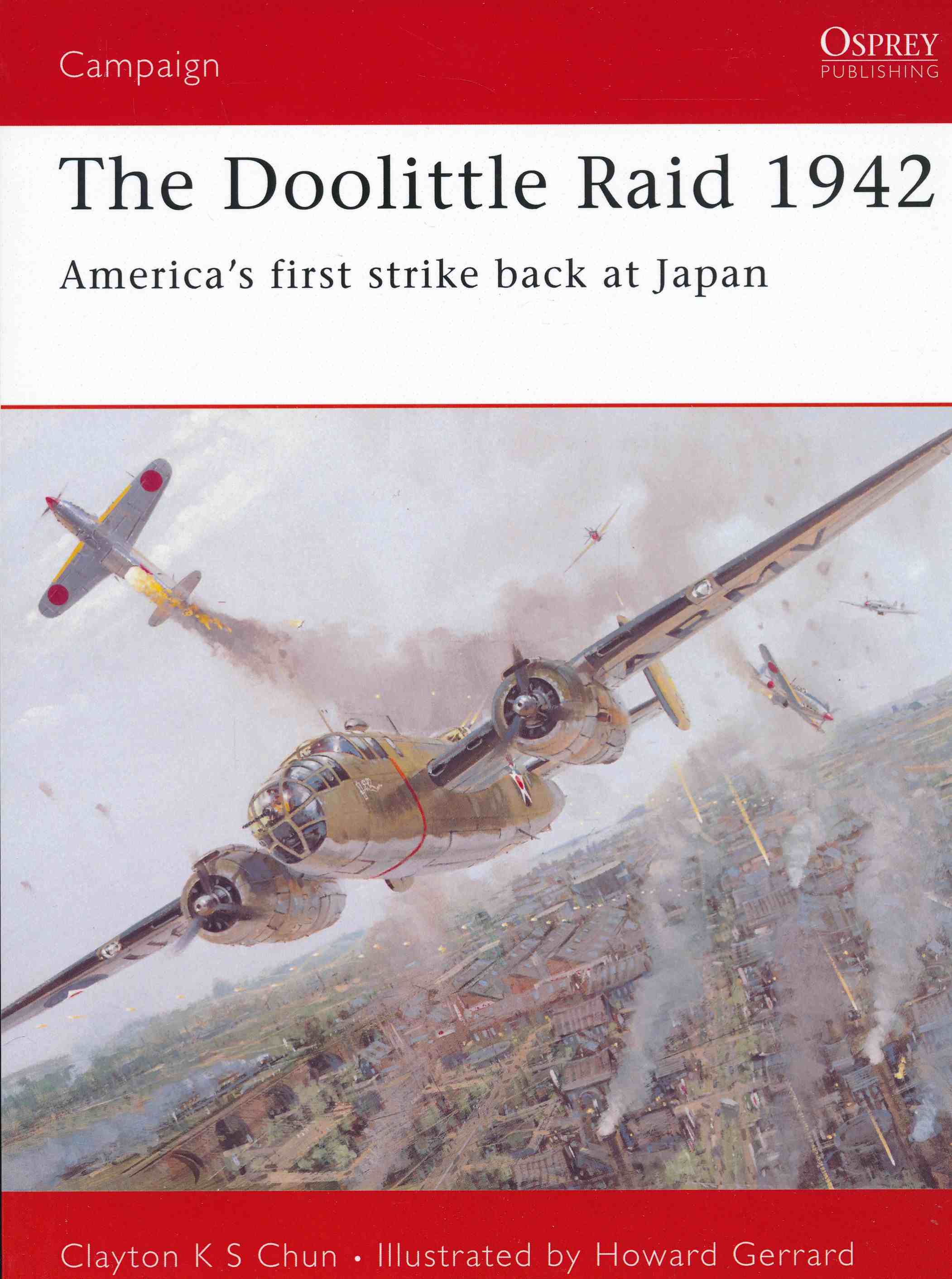 The Doolittle Raid 1942: America s first strike back at Japan (Campaign, Band 156). - Chun, Clayton