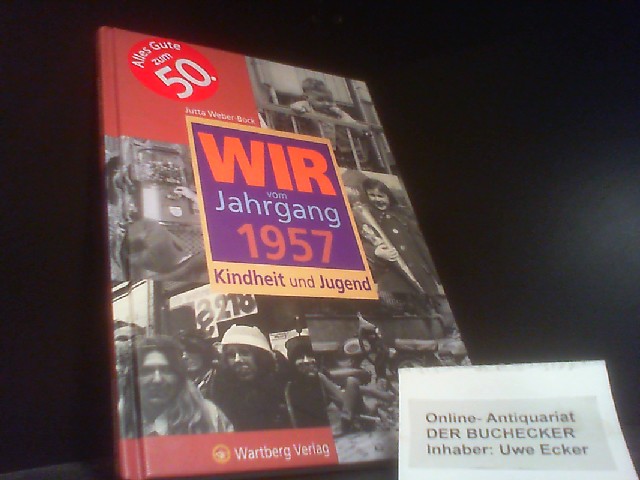 Wir vom Jahrgang 1957 : Kindheit und Jugend. - Weber-Bock, Jutta