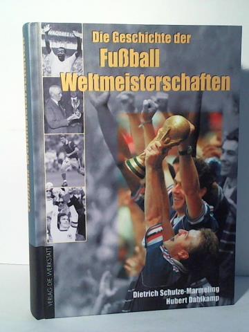 Die Geschichte der Fußball-Weltmeisterschaften - Schulze-Marmeling, Dietrich / Dahlkamp, Hubert