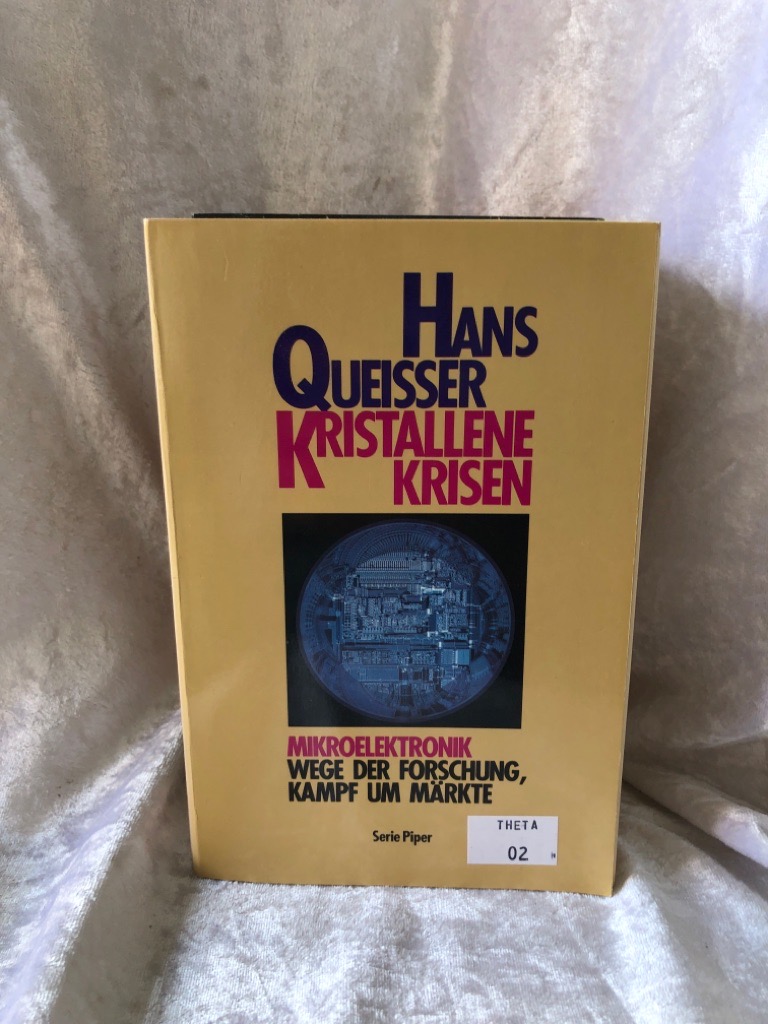 Kristallene Krisen. Mikroelektronik - Wege der Forschung - Kampf um Märkte. - Queisser, Hans