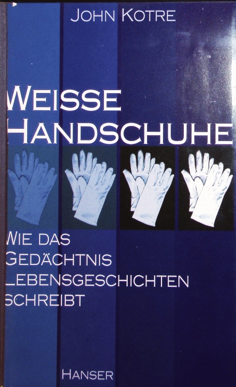 Weisse Handschuhe. Wie das Gedächtnis Lebensgeschichten schreibt. - Kotre, John N.