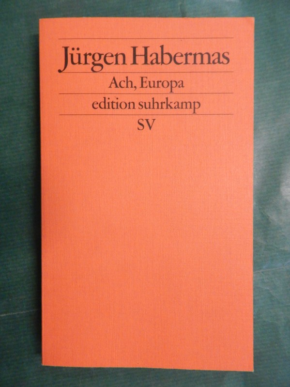 Ach, Europa - Kleine Politische Schriften XI - Habermas, Jürgen