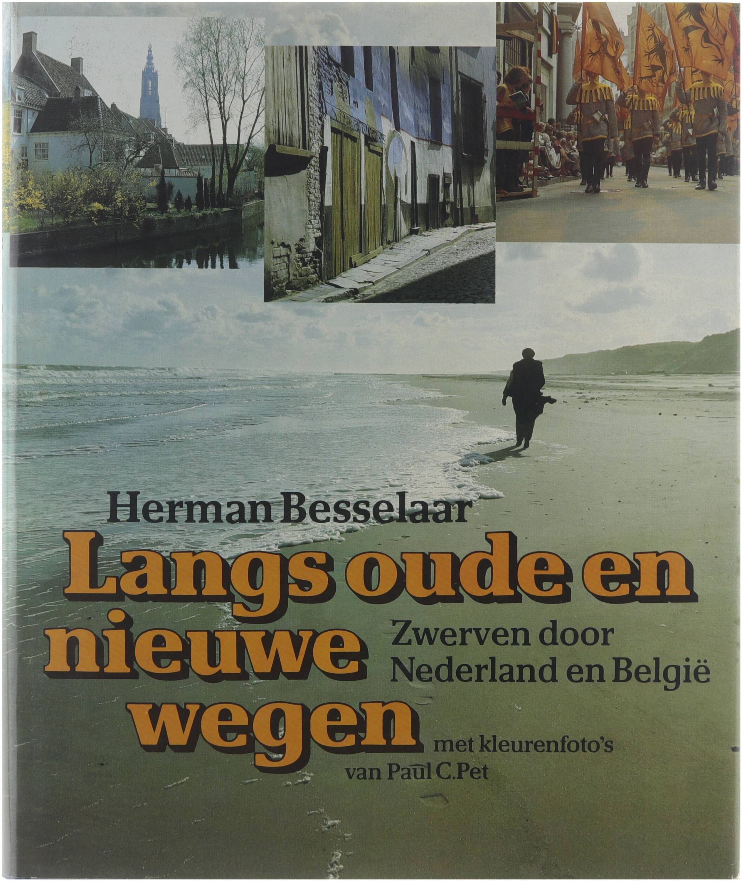 Langs oude en nieuwe wegen : zwerven door Nederland en Belgie? - Besselaar Herman Pet Paul C