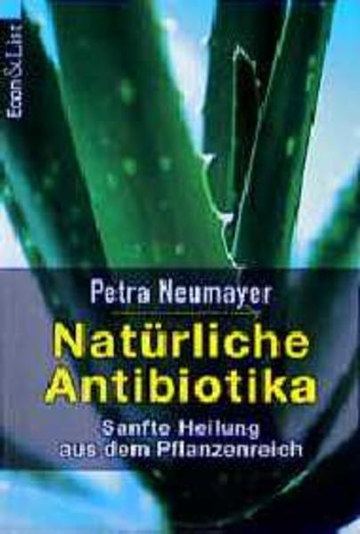Natürliche Antibiotika - Neumayer, Petra