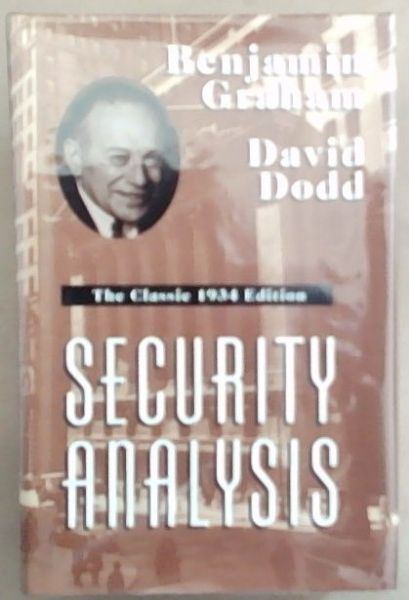 Security Analysis: The Classic 1934 edition - Graham, Benjamin and Dodd, David L.