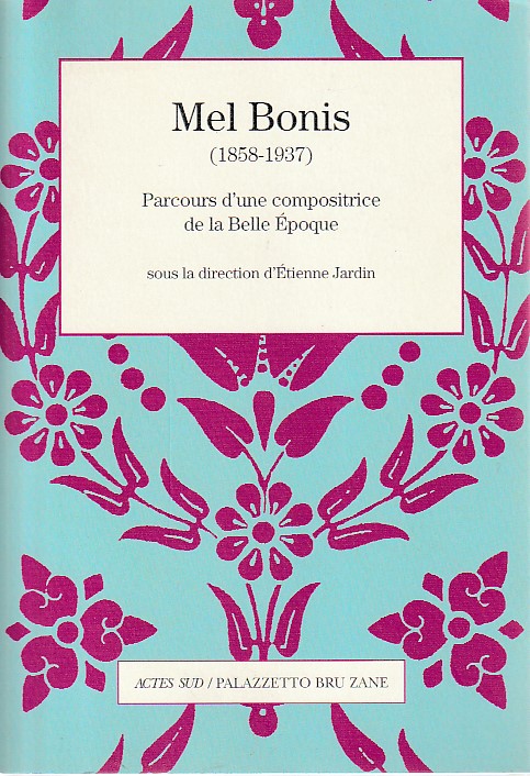 Mel Bonis (1858-1937): Parcours d'une compositrice de la Belle Époque -  JARDIN ETIENNE: 9782330133139 - AbeBooks