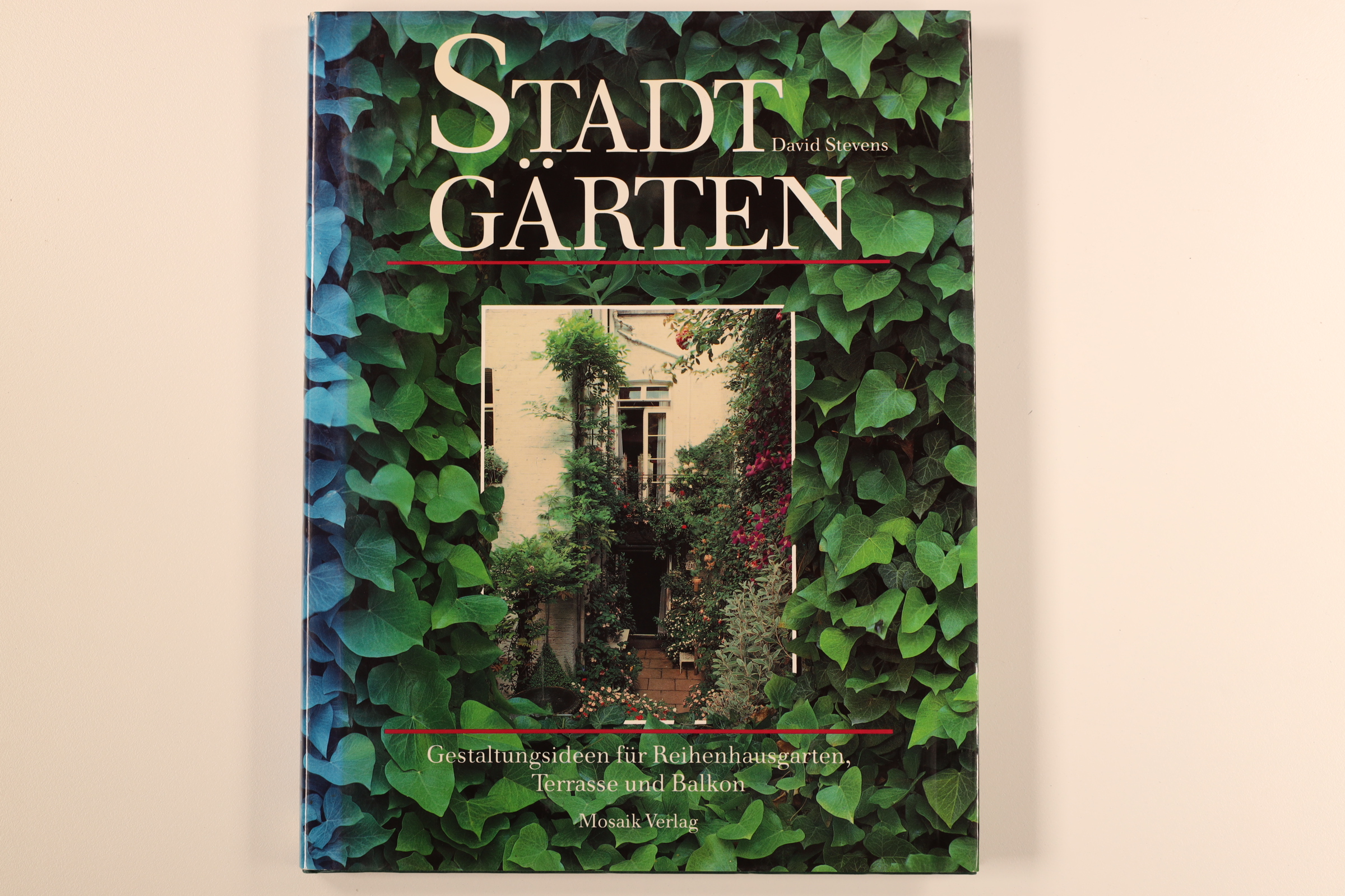 STADTGÄRTEN. Gestaltungsideen für Reihenhausgarten, Terrasse und Balkon - David Stevens