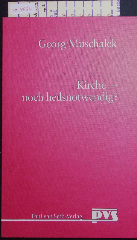 Kirche - noch heilsnotwendig? Über das Gewissen, die Empörung und das Verlangen ; 5. - Muschalek, Georg