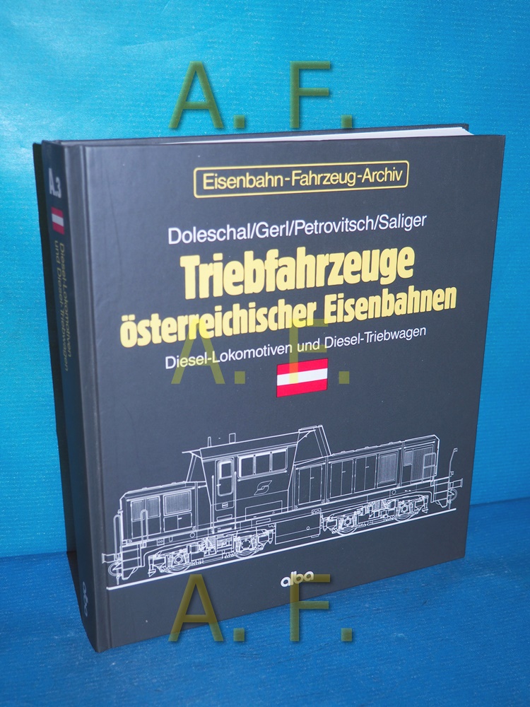 Triebfahrzeuge österreichischer Eisenbahnen : Diesel-Lokomotiven und Diesel-Triebwagen. (Eisenbahn-Fahrzeug-Archiv Band A. 3) - Doleschal, Erich