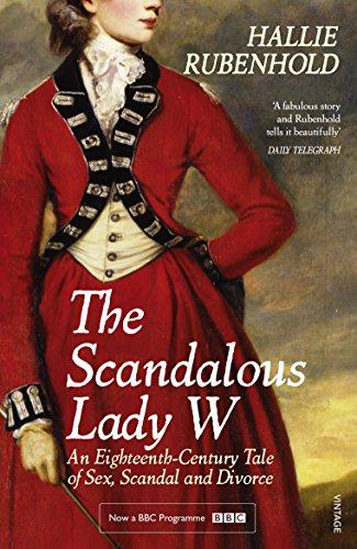 The Scandalous Lady W: An Eighteenth-Century Tale of Sex, Scandal and Divorce (by the bestselling author of The Five) - Rubenhold, Hallie