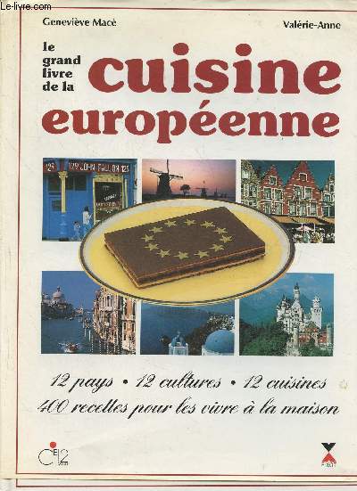 Le grand livre de la cuisine européenne- 12 pays, 12 cultures, 12 cuisines,  400 recettes pourle vivre à la maison par Macé Geneviève, Valérie-Anne: bon  Couverture rigide | Le-Livre