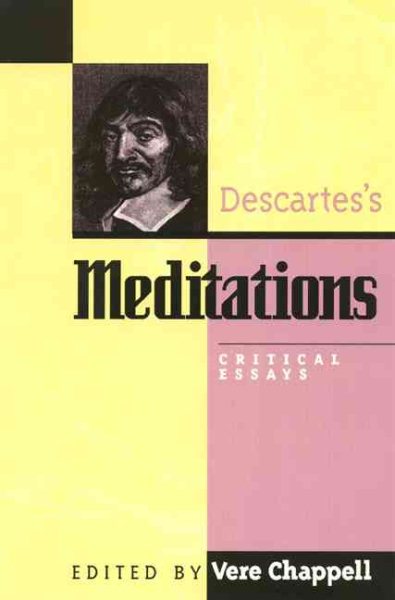 Descartes's Meditations : Critical Essays - Chappell, Vere (EDT); Carriero, John P. (CON); Markie, Peter J. (CON); Schiffer, Stephen (CON); Delahunty, Robert (CON)