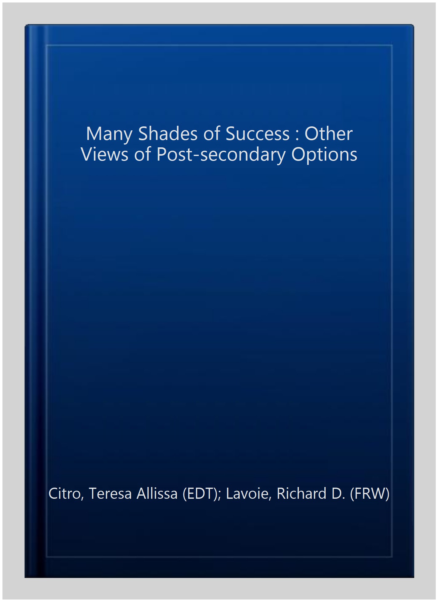 Many Shades of Success : Other Views of Post-secondary Options - Citro, Teresa Allissa (EDT); Lavoie, Richard D. (FRW)