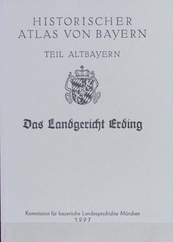 Das Landgericht Erding. Historischer Atlas von Bayern. - Herleth-Krentz, Susanne Margarethe