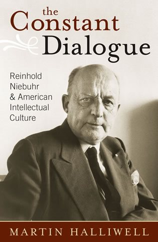 Constant Dialogue : Reinhold Niebuhr And American Intellectual Culture - Halliwell, Martin