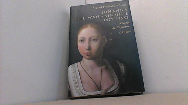 Johanna die Wahnsinnige 1479-1555. Königin und Gefangene. - Álvarez, Manuel Fernández,