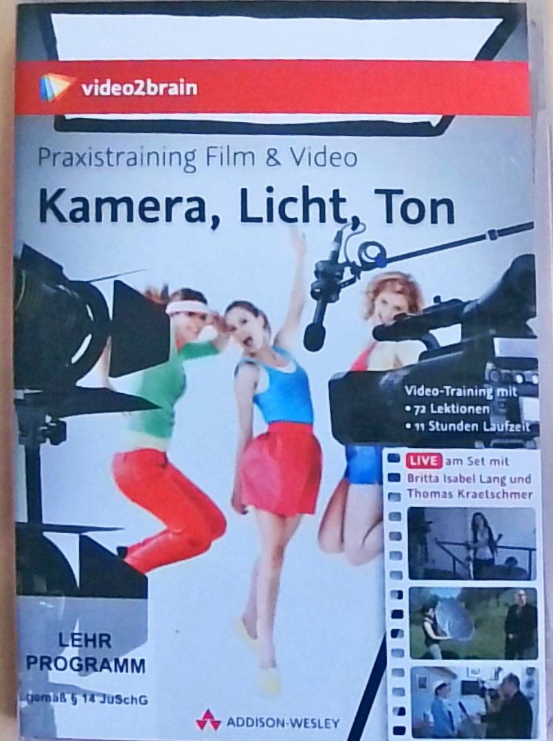 Praxistraining Film & Video: Kamera, Licht, Ton: Vom Drehbuch bis zum fertigen Film: Live am Set (AW Videotraining Grafik/Fotografie) - Lang, Britta Isabel, Thomas Kraetschmer und video2brain