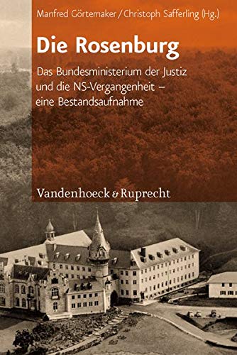 Die Rosenburg : das Bundesministerium der Justiz und die NS-Vergangenheit ; eine Bestandsaufnahme. hrsg. von Manfred Görtemaker und Christoph Safferling / Teil von: Anne-Frank-Shoah-Bibliothek - Görtemaker, Manfred und Christoph Safferling