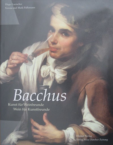 Bacchus. Kunst für Weinfreunde. Wein für Kunstfreunde. - Hugo Loetscher, Verena und Mark Füllemann.