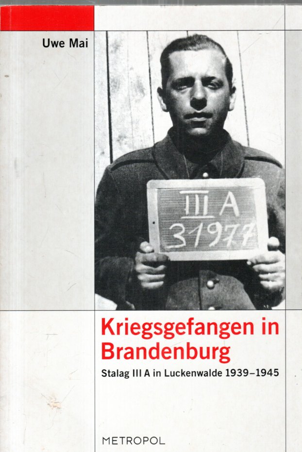 Kriegsgefangen in Brandenburg: Stalag III A in Luckenwalde 1939-1945 - Uwe Mai