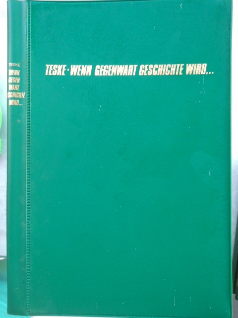 Wenn Gegenwart Geschichte wird . Die Wehrmacht im Kampf ; Bd. 50 - Teske, Hermann