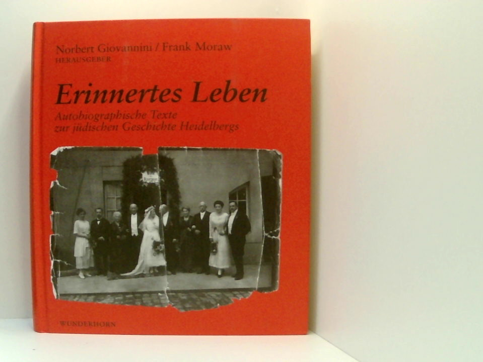 Erinnertes Leben: Autobiographische Texte zur jüdischen Geschichte Heidelbergs autobiographische Texte zur jüdischen Geschichte Heidelbergs - Giovannini, Norbert, Frank Moraw und Frieda Hirsch