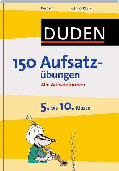 Duden - 150 Aufsatzübungen 5. bis 10. Klasse: Alle Aufsatzformen (Duden - 150 Übungen) - Böhrer, Gertrud