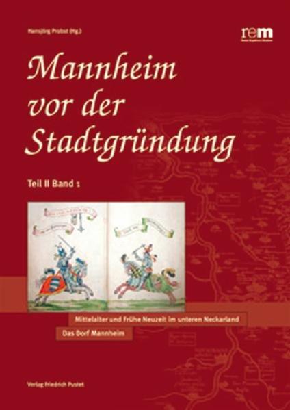 Mannheim vor der Stadtgründung / Mittelalter und Frühe Neuzeit im Unteren Neckarland. Das Dorf Mannheim (Kulturgeschichte) - Probst, Hansjörg