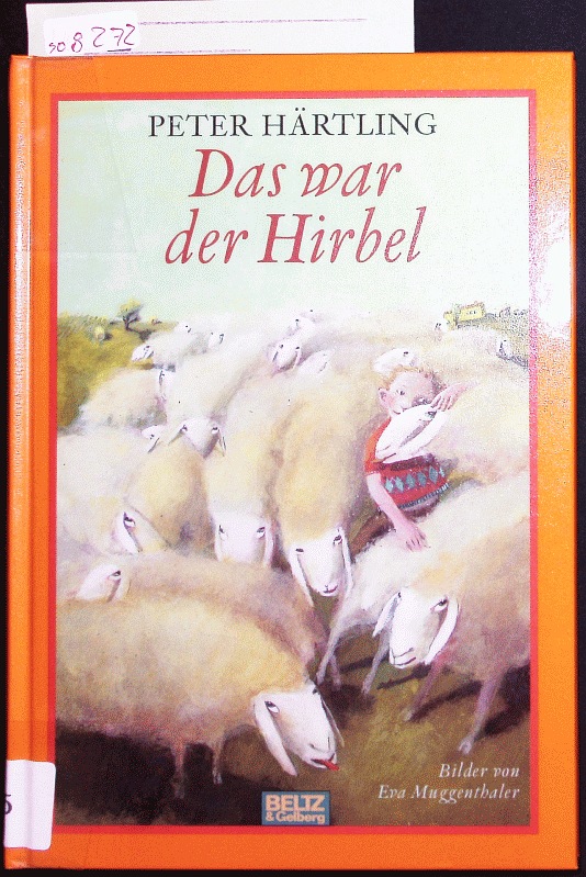 Das war der Hirbel. Wie der Hirbel ins Heim kam, warum er anders ist als andere und ob ihm zu helfen ist; Nachwort: Kinder fragen den Autor. - Härtling, Peter