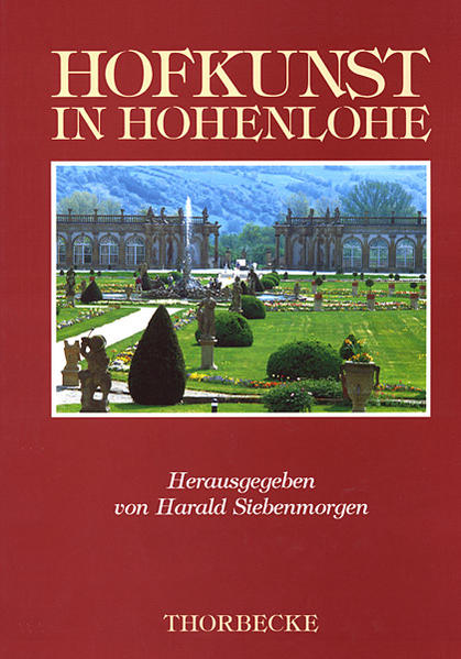 Hofkunst in Hohenlohe: Beiträge einer Arbeitstagung des Badischen Landesmuseums Karlsruhe, des Bildungshauses Kloster Schöntal und des Historischen . (Forschungen aus Württembergisch Franken) - Siebenmorgen, Harald