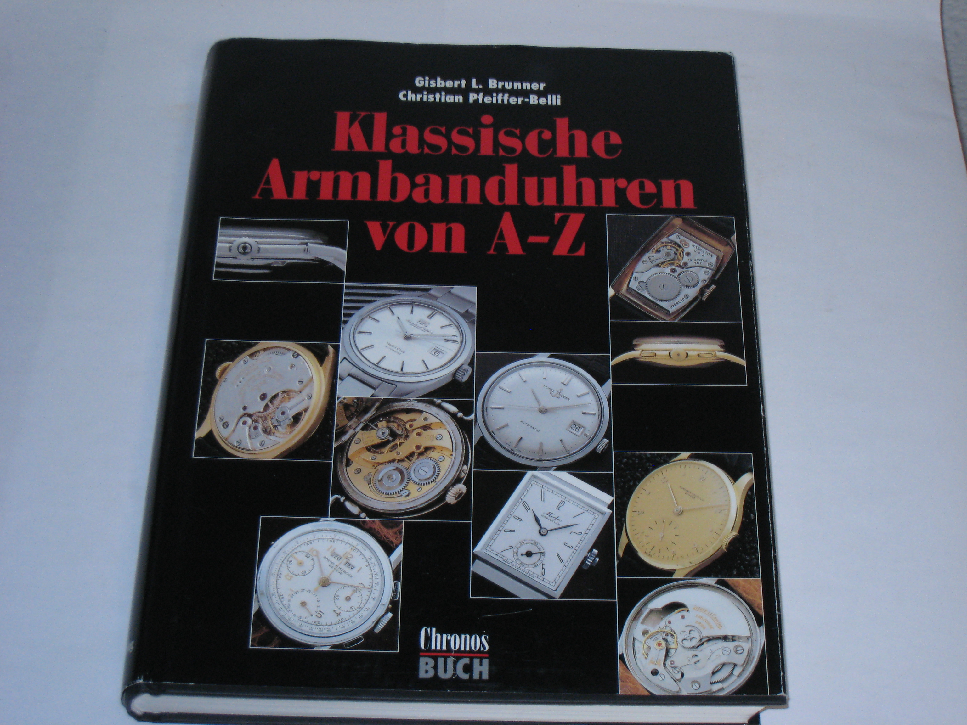 Klassische Armbanduhren von A - Z. über 200 Sammlermodelle in Portraits. - Brunner, Gisbert L; Pfeiffer-Belli, Christian