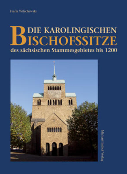 Die karolingischen Bischofssitze des sächsischen Stammesgebiets bis 1200 - Wilschewski, Frank