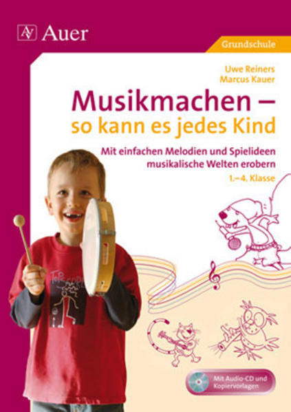Musikmachen - so kann es jedes Kind: Mit Pentatonik und anderen einfachen Melodien musikalische Welten erobern, Klasse 1-4 - Reiners, Uwe und Marcus Kauer