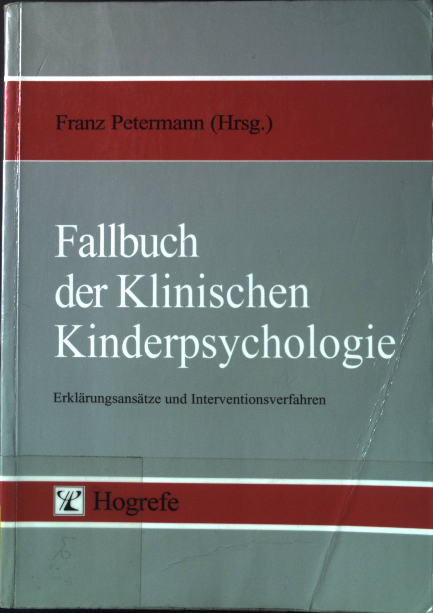 Fallbuch der klinischen Kinderpsychologie : Erklärungsansätze und Interventionsverfahren. - Petermann, Franz