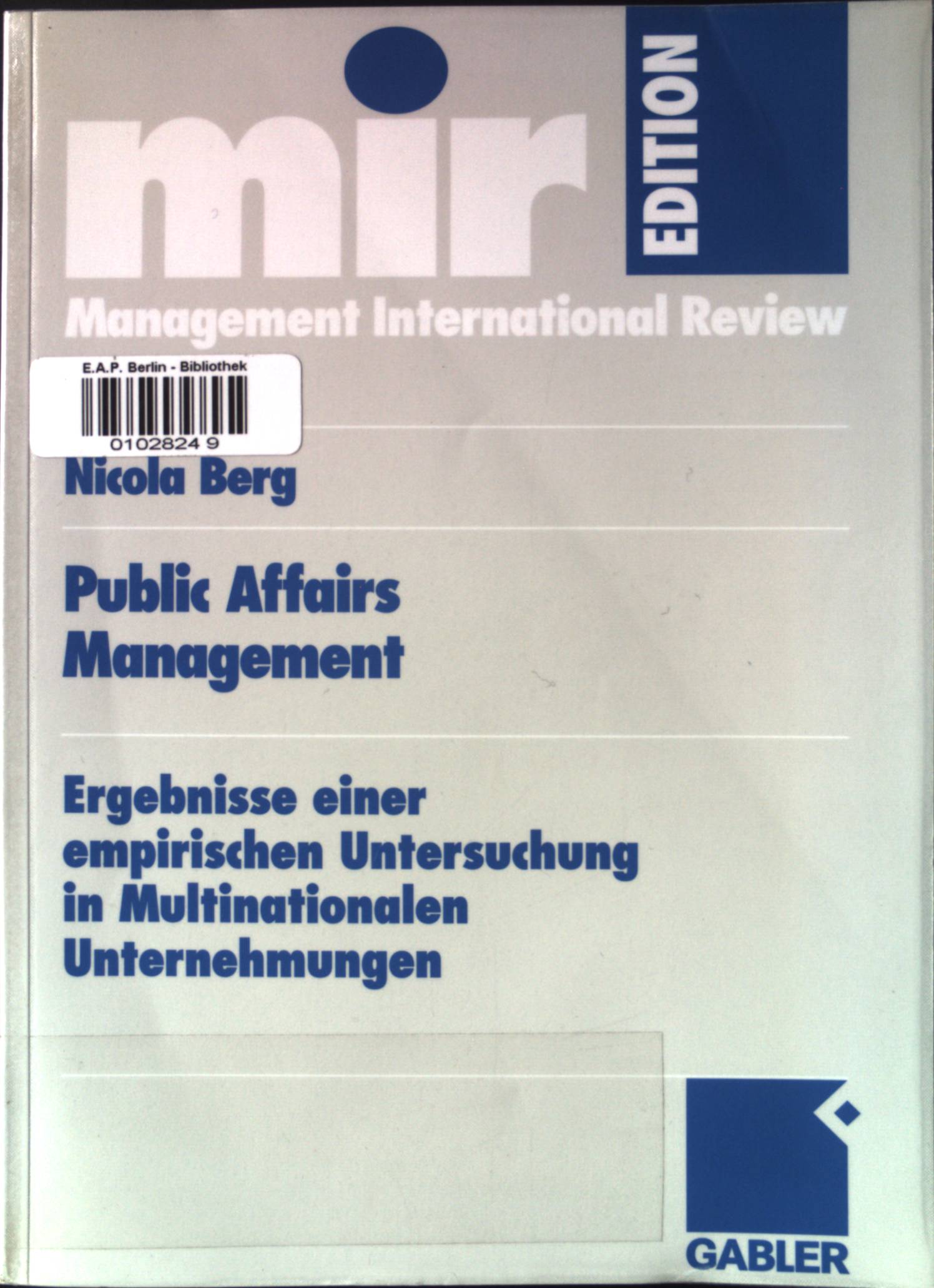 Public affairs Management : Ergebnisse einer empirischen Untersuchung in multinationalen Unternehmungen. mir-Edition. - Berg, Nicola