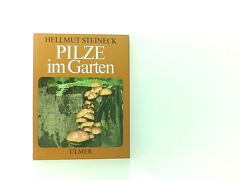 Pilze im Garten Hellmut Steineck - Hellmut Steineck, Hellmut