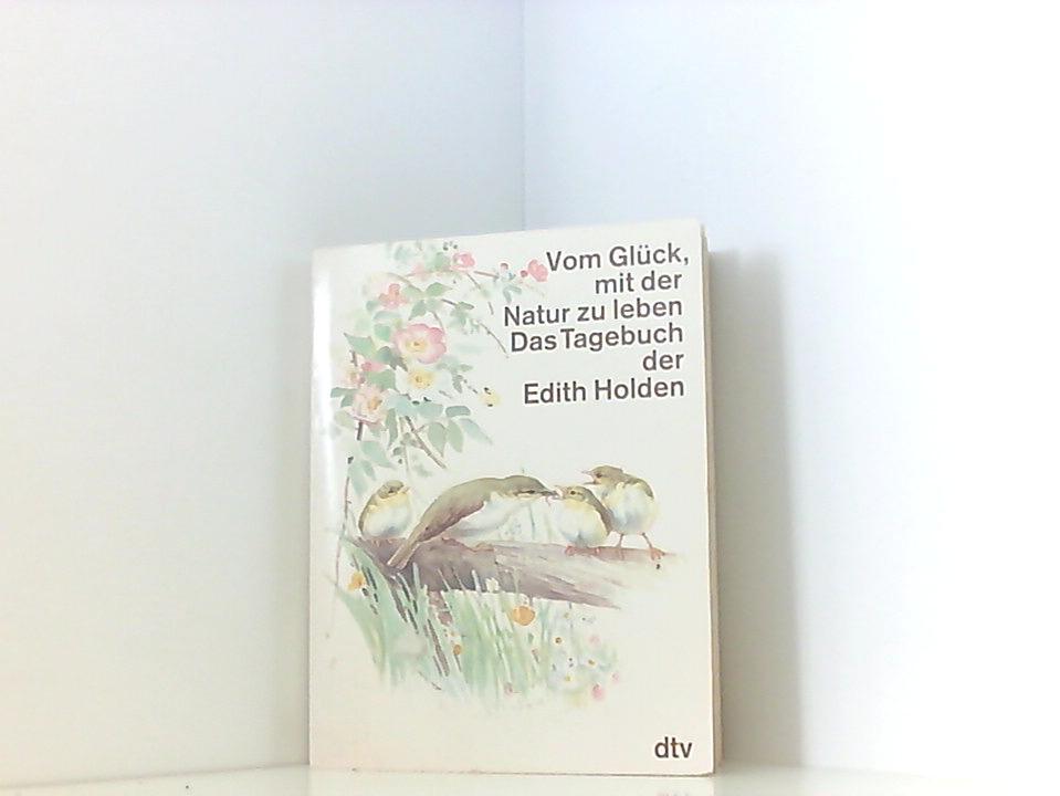 Vom Glück, mit der Natur zu leben - Das Tagebuch der Edith Holden - Holden, Edith