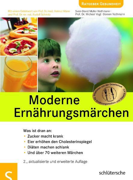 Moderne Ernährungsmärchen: Zucker macht krank, Eier erhöhen den Cholesterinspiegel, Diäten machen schlank und über 70 weiteren Märchen: Was ist dran . machen schlank. Und über 70 weiteren Märchen - Sven-David Müller-Nothmann Michael Vogt und Doreen Nothmann