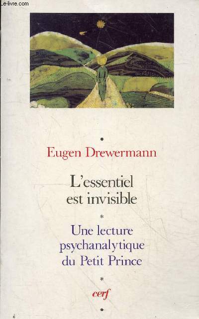 L'essentiel est invisible - Une lecture psychanalytique du Petit Prince - 4e édition. - Drewermann Eugen