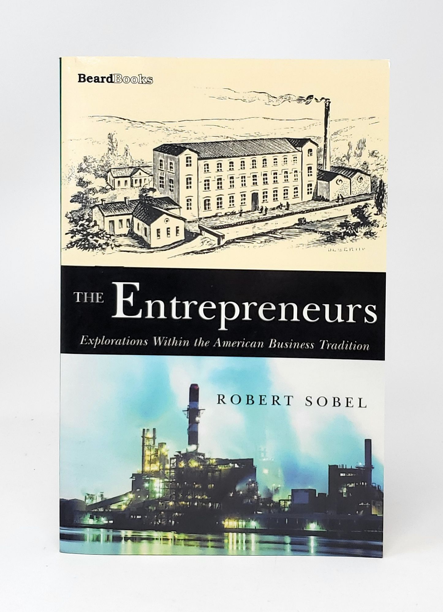 The Entrepreneurs: Explorations Within the American Business Tradition - Sobel, Robert