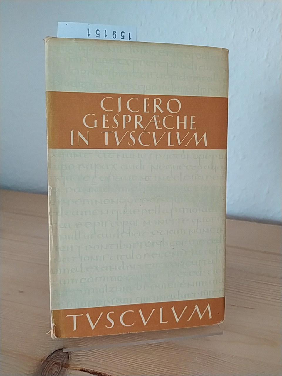 Gespräche in Tusculum. Tusculanae Disputationes. [Von Marcus Tullius Cicero]. Lateinisch und deutsch mit ausführlichen Anmerkungen neu herausgegeben von Olof Gigon. (= Tusculum-Bücher). - Cicero, Marcus Tullius (Verf.) und Olof Gigon (Hrsg.)