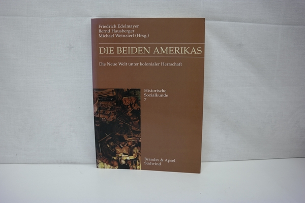 Die beiden Amerikas : Die Neue Welt unter kolonialer Herrschaft. (= Historische Sozialkunde, Beiheft 7) - Edelmayer, Friedrich [Hrsg.]; Hausberger, Bernd [Hrsg.]; Weinzierl, Michael [Hrsg.]