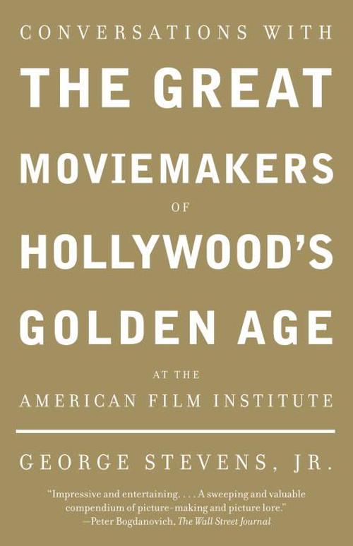 Conversations with the Great Moviemakers of Hollywood's Golden Age at the American Film Institute (Paperback) - George Jr. Stevens